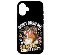 Don't Rush Me My Sheltie Comes First Funny Coque pour iPhone 16