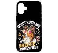 Don't Rush Me My Sheltie Comes First Funny Coque pour iPhone 16 Plus