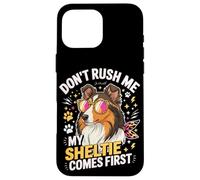 Don't Rush Me My Sheltie Comes First Funny Coque pour iPhone 16 Pro Max