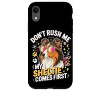 Don't Rush Me My Sheltie Comes First Funny Coque pour iPhone XR
