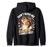 Don't Rush Me My Sheltie Comes First Funny Sweat à Capuche