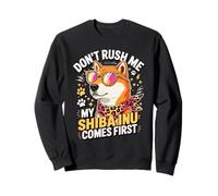 Don't Rush Me My Shiba Inu Comes First Sweatshirt