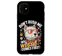 Don't Rush Me My Westie Comes First Coque pour iPhone 11