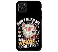 Don't Rush Me My Westie Comes First Coque pour iPhone 11 Pro Max