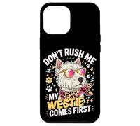 Don't Rush Me My Westie Comes First Coque pour iPhone 12 Pro Max