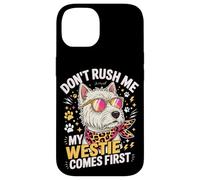 Don't Rush Me My Westie Comes First Coque pour iPhone 14