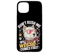 Don't Rush Me My Westie Comes First Coque pour iPhone 15 Plus