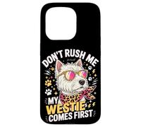 Don't Rush Me My Westie Comes First Coque pour iPhone 15 Pro