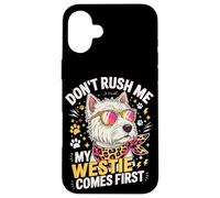 Don't Rush Me My Westie Comes First Coque pour iPhone 16 Plus