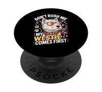 Don't Rush Me My Westie Comes First PopSockets PopGrip Adhésif