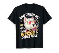 Don't Rush Me My Westie Comes First T-Shirt