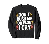 Don't Rush Me Or Else I Cry Rythme Lent Sarcastique |- Sweatshirt