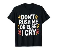 Don't Rush Me Or Else I Cry Rythme lent sarcastique |------ T-Shirt