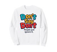 Don't Say Do Not - Slogan drôle Rebelle Sweatshirt