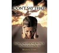 Don't Say That!: How to Keep Your Words from Hurting You Lynn, Marsha (Auteur)