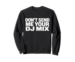 Don't Send Me Your DJ Mix Techno House Raver Festival Berlin Sweatshirt