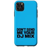 Don't Send Me Your DJ Mix Techno Producer Vinyl Club Meme Coque pour iPhone 11 Pro Max