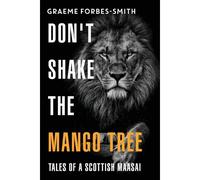 Don't Shake The Mango Tree - Tales Of A Scottish Maasai