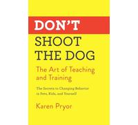 Don't Shoot the Dog: The Art of Teaching and Training