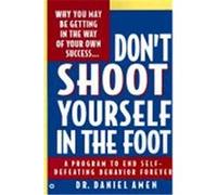 Don't Shoot Yourself in the Foot Daniel Amen (Auteur)