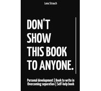 Don't Show This Book To Anyone: Personal development | Book to write in | Overcoming separation | Self-help book