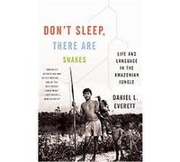 Don't Sleep, There Are Snakes Daniel L. Everett (Auteur)