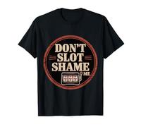 Don't Slot Shame Me Casino Slot Machine Win - T-Shirt