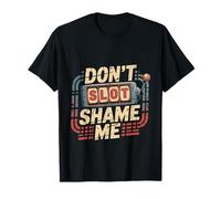 Don't Slot Shame Me Casino Slot Machine Win - T-Shirt