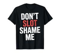 Don't Slot Shame Me Casino Slot Machine Win |- T-Shirt