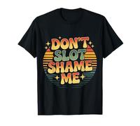 Don't Slot Shame Me Casino Slot Machine Win |- T-Shirt