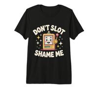 Don't Slot Shame Me Casino Slot Machine Win - T-Shirt Haut de Gamme
