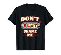 Don't Slot Shame Me Funny Casino Slots Gambling Meme Novelty T-Shirt
