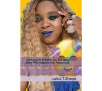 Dont Spend Another Day Unhappy, This Book Will Increase Your Happiness