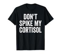 Don't Spike My Cortisol Funny Stress Hormone Humour T-Shirt