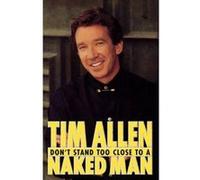 Don't Stand Too Close to a Naked Man Tim Allen (Auteur)