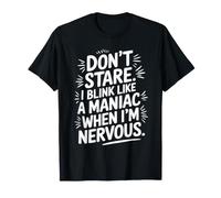 Dont Stare I Blink Like A Maniac Funny Sarcastic Citation T-Shirt