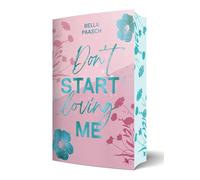 Don't Start Loving Me: Eine emotionale Opposites Attract, New Adult Romance