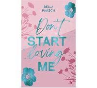 Don't Start Loving Me Eine emotionale Opposites Attract, New Adult Romance - Bella Paasch - AdNew - ebook (ePub) - Livre