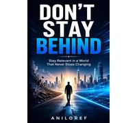 Don't Stay Behind: Stay Relevant in a World That Never Stops Changing