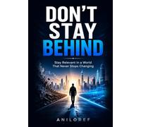Don't Stay Behind: Stay Relevant in a World That Never Stops Changing