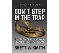 Don't Step in the Trap: How to Recognize and Avoid Email Phishing Scams