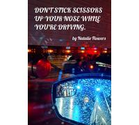 Don't Stick Scissors up your Nose while You're Driving - Natalie Flowers - BookBaby - ebook (ePub illustré) - Livre