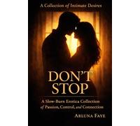 Dont Stop: A Slow-Burn Erotica Collection of Passion, Control, and Connection