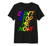 Don't Stop Me Now ! T-Shirt Haut de Gamme