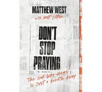 Don't Stop Praying: The God Who Hears Is Just a Breath Away