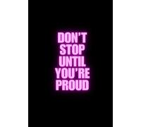 Don't Stop Until You're Proud: notebook to write, positive affirmation motivational and inspirational notebook