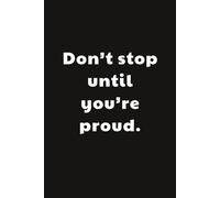 Don't stop until you're proud: Taccuino per Appunti Divertente | Quaderno a Righe per un Collega, Amico, Amica | Idea Regalo da Ufficio: motivazione