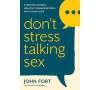 Don't Stress Talking Sex Starting Honest, Healthy Conversations with Your Kids - John Fort - Focus on the Family - ebook (ePub) - Livre