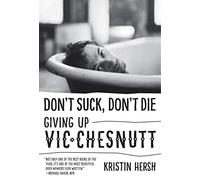 Don't Suck, Don't Die: Giving Up Vic Chesnutt