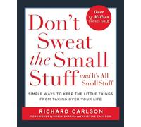 Don't Sweat the Small Stuff, and It's All Small Stuff - Simple Ways to Keep the Little Things from Taking Over Your Life